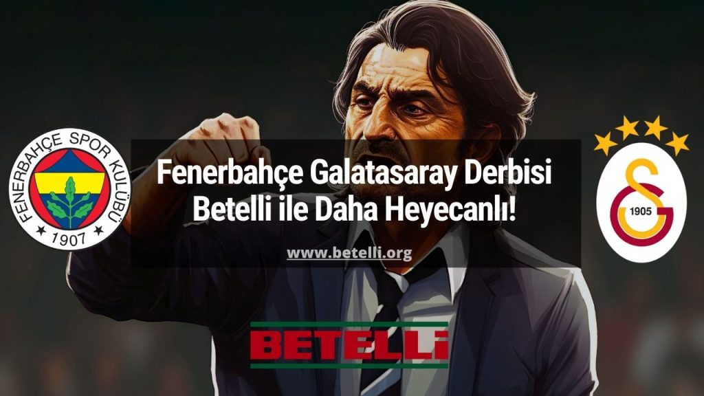 Fenerbahçe Galatasaray Derbisi Betelli ile Daha Heyecanlı