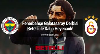 Fenerbahçe Galatasaray Derbisi Betelli ile Daha Heyecanlı