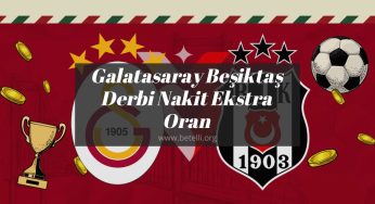 Galatasaray Beşiktaş Derbi Nakit Ekstra Oran
